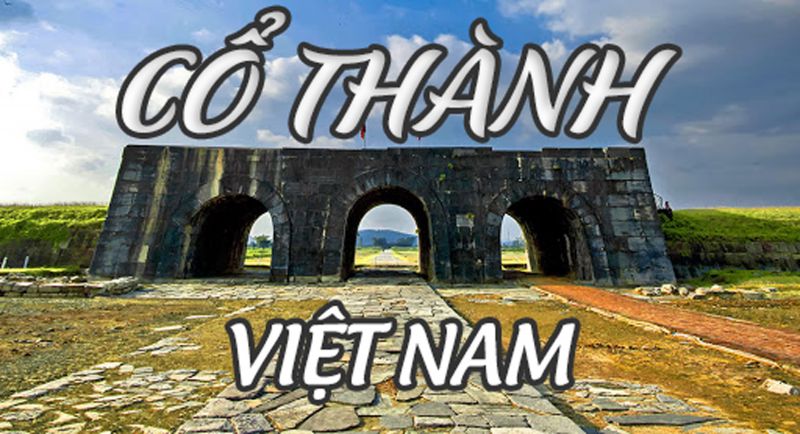 ĐIỂM DANH NHỮNG CỔ TH&Agrave;NH VIỆT NAM