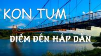 KON TUM - NHỮNG ĐIỂM ĐẾN HẤP DẪN