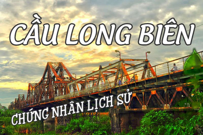 CẦU LONG BI&Ecirc;N - CHỨNG NH&Acirc;N LỊCH SỬ